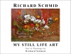 New Release!  Richard Schmid: My Still Life Art  (book)
